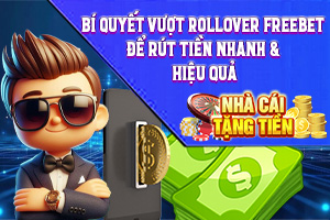 Bài viết về Bí Quyết Vượt Rollover Freebet Để Rút Tiền Nhanh & Hiệu Quả