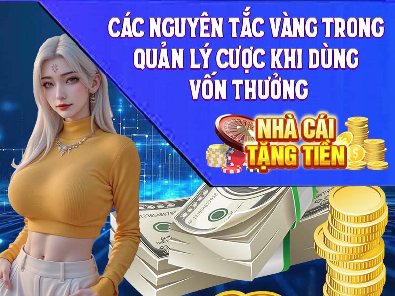 Các Nguyên Tắc Vàng Trong Quản Lý Cược Khi Dùng Vốn Thưởng