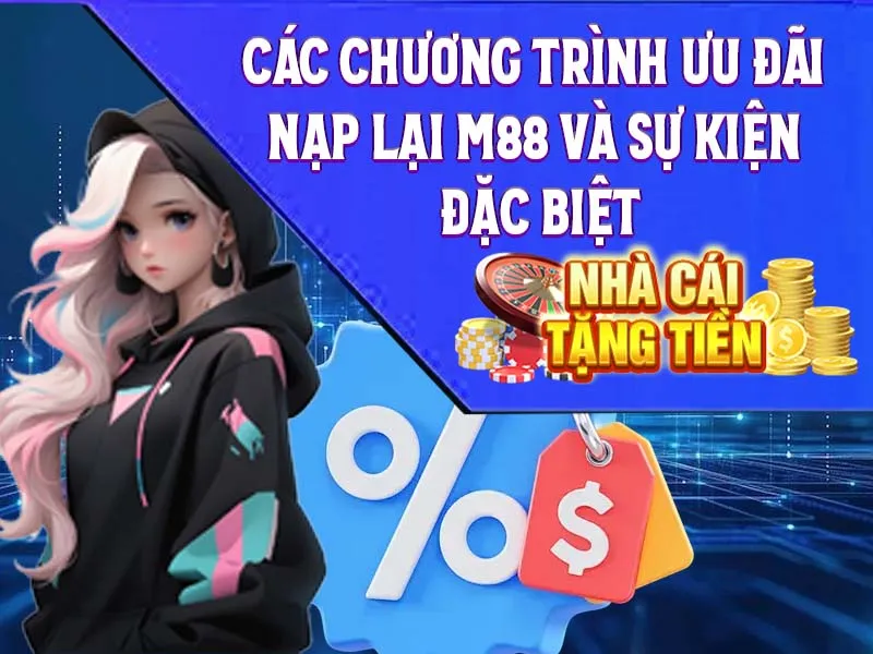 Các chương trình ưu đãi nạp lại M88 và sự kiện đặc biệt