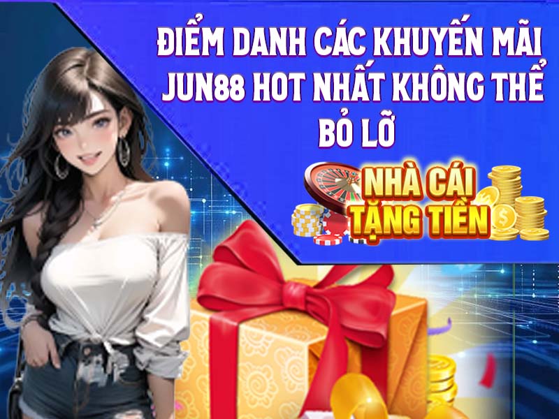 Điểm danh các khuyến mãi Jun88 hot nhất không thể bỏ lỡ