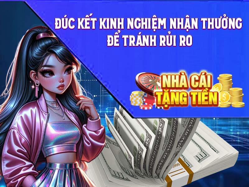 Đúc Kết Kinh Nghiệm Nhận Thưởng Để Tránh Rủi Ro