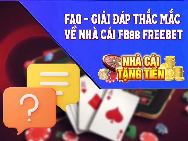 FAQ - Giải Đáp Thắc Mắc Về nhà cái FB88 freebet