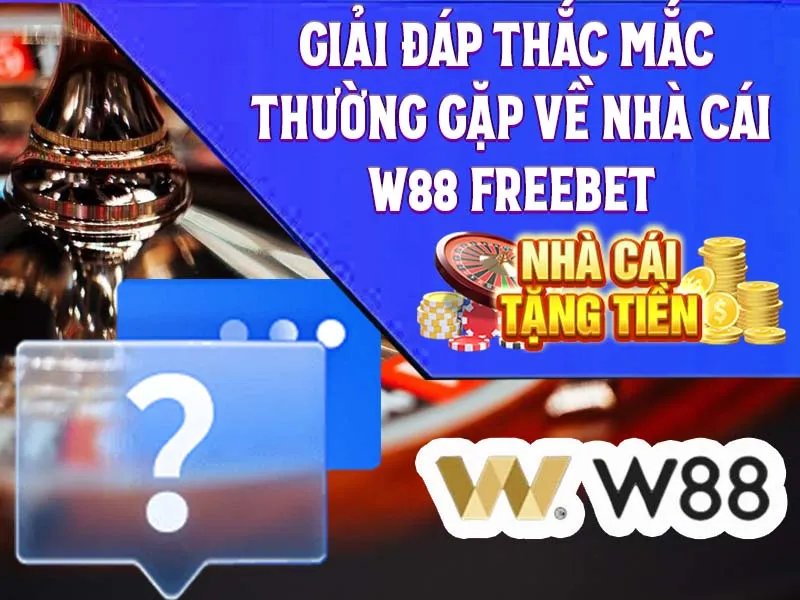 Giải Đáp Thắc Mắc Thường Gặp Về Nhà Cái W88 Freebet