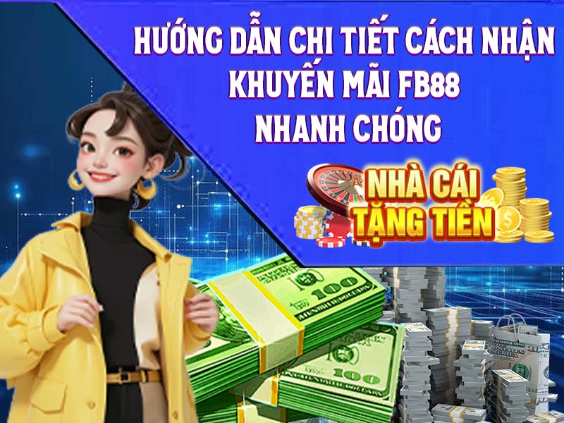 Hướng Dẫn Chi Tiết Cách Nhận Khuyến Mãi FB88 Nhanh Chóng
