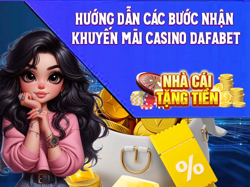 Hướng dẫn các bước nhận khuyến mãi casino Dafabet