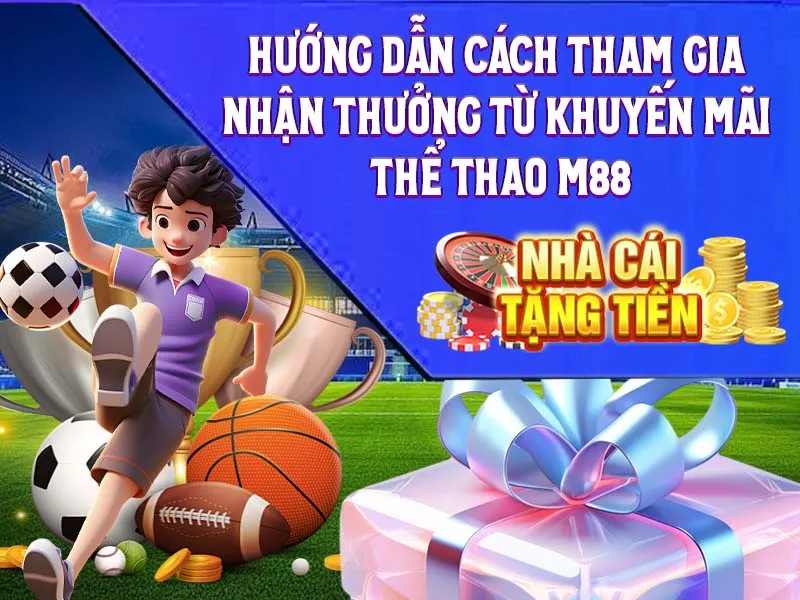 Hướng dẫn cách tham gia nhận thưởng từ khuyến mãi thể thao M88
