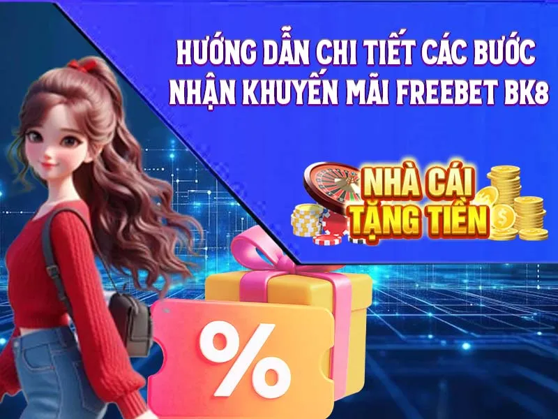 Hướng dẫn chi tiết các bước nhận khuyến mãi freebet BK8