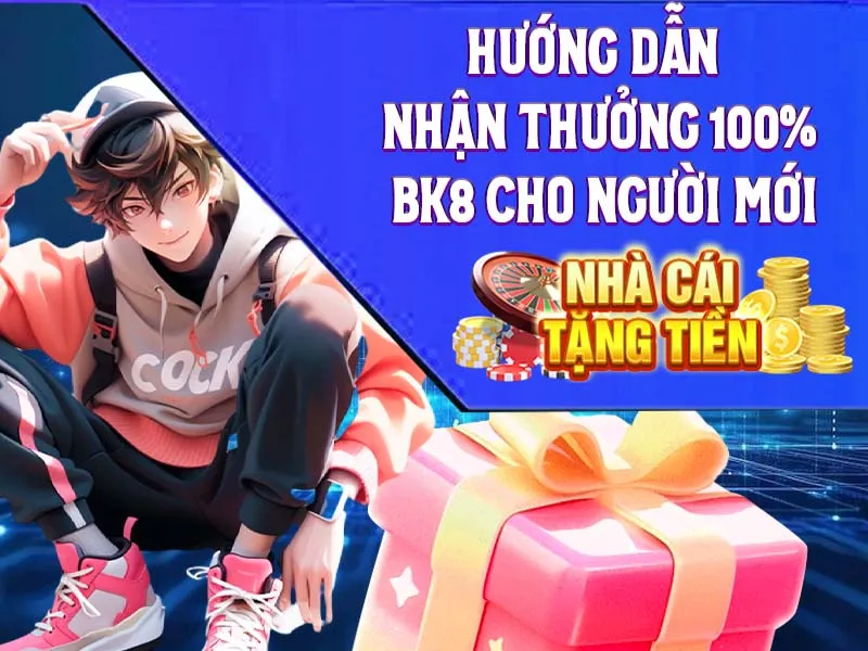 Hướng dẫn nhận thưởng 100% BK8 cho người mới
