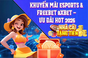Bài viết về Khuyến mãi Esports & Freebet 8XBet