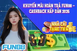 Bài viết về Khuyến Mãi Hoàn Trả Fun88