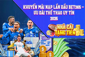 Bài viết về Khuyến mãi Nạp Lần Đầu Bet365