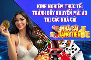Bài viết về Kinh Nghiệm Thực Tế: Tránh Bẫy Khuyến Mãi Ảo Tại Các Nhà Cái