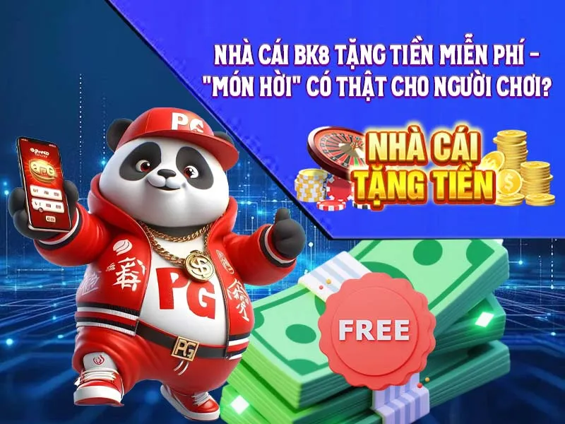 Nhà cái BK8 tặng tiền miễn phí - "Món hời" có thật cho người chơi?