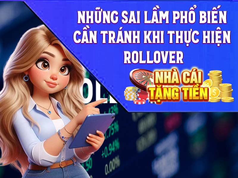 Những Sai Lầm Phổ Biến Cần Tránh Khi Thực Hiện Rollover