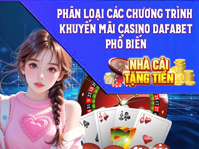 Phân loại các chương trình khuyến mãi casino Dafabet phổ biến