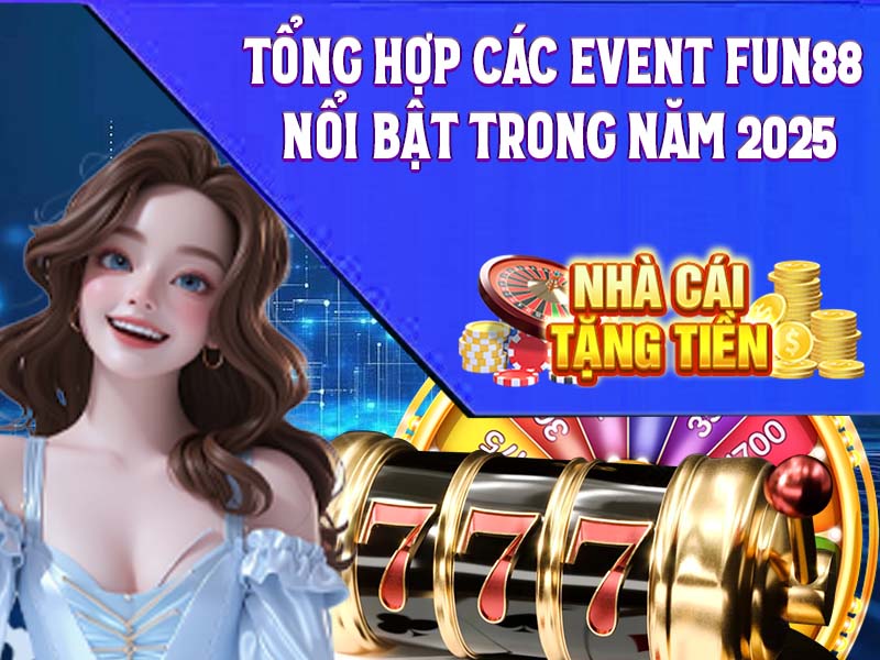 Tổng Hợp Các Event Fun88 Nổi Bật Trong Năm 2025