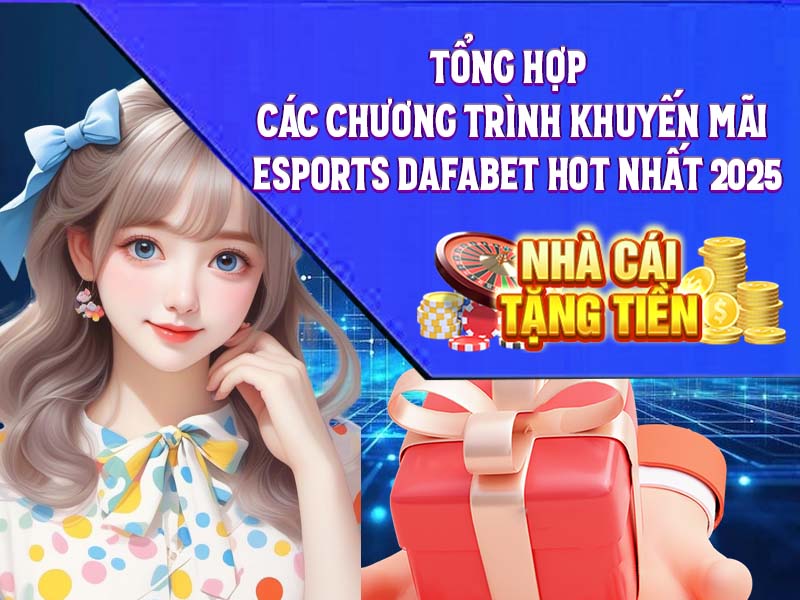 Tổng hợp các chương trình khuyến mãi esports Dafabet hot nhất 2025