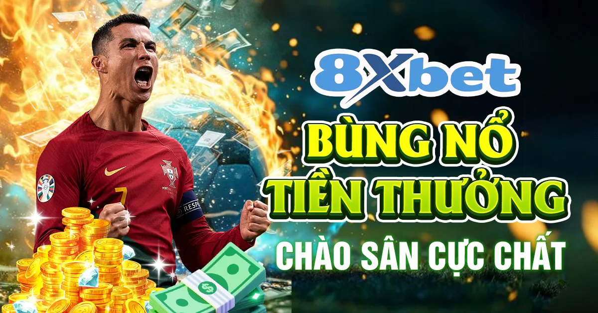 8xBet - Bùng Nổ Tiền Thưởng, Chào Sân Cực Chất