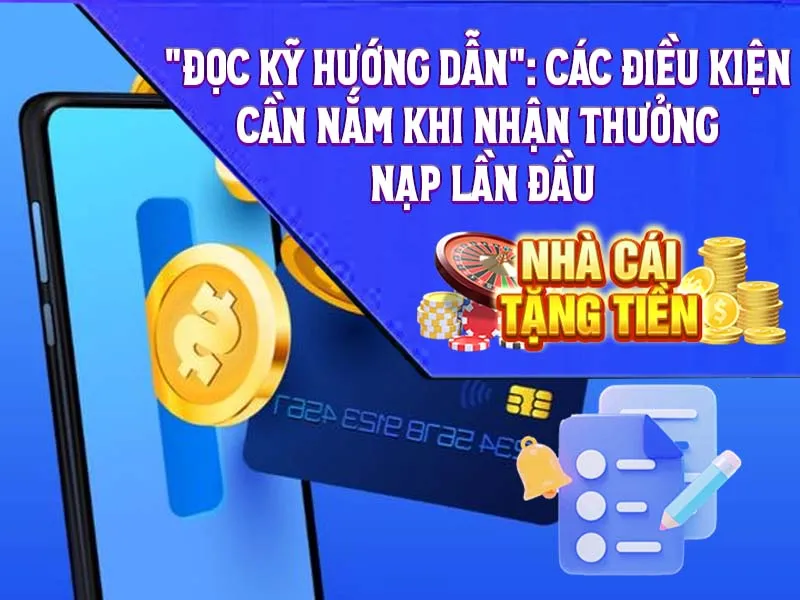 Các Điều Kiện Cần Nắm Khi Nhận Thưởng Nạp Lần Đầu