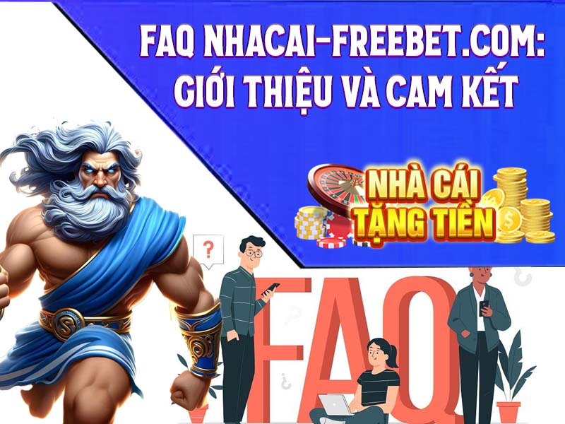 FAQ nhacai-freebet.com: Giới Thiệu Và Cam Kết