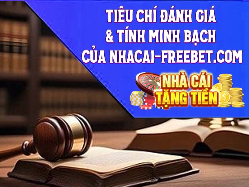 Tiêu Chí Đánh Giá & Tính Minh Bạch của nhacai-freebet.com