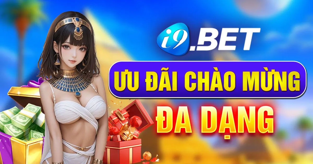 i9Bet - Ưu đãi thưởng nạp đầu đa dạng